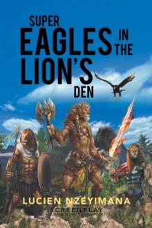 Super Eagles in the Lion's Den : Screenplay