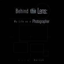 Behind the Lens : My Life as a Photographer