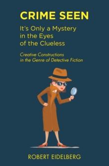 Crime Seen : It's Only a Mystery in the Eyes of the Clueless