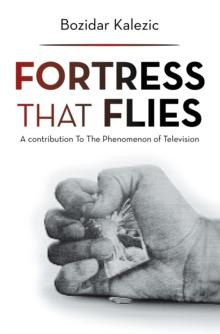 Fortress That Flies : A Contribution to the Phenomenon of Television