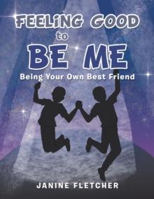 Feeling Good to Be Me : Being Your Own Best Friend