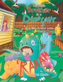 My Little Brother Is a Dinosaur : My Little Brother Series - Book 1