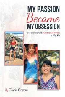 My Passion Became My Obsession : My Journey with Anorexia Nervosa in My 40S