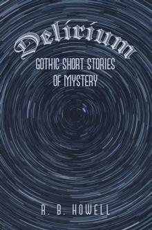 Delirium : Gothic Short Stories of Mystery