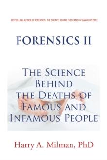 Forensics Ii : The Science Behind the Deaths of Famous and Infamous People