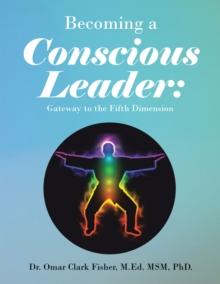 Becoming a Conscious Leader: : Gateway to the Fifth Dimension