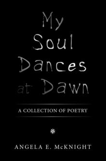 My Soul Dances at Dawn : A Collection of Poetry