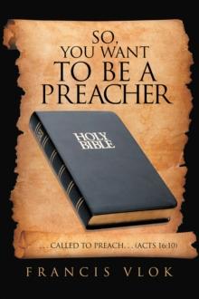 So, You Want to Be a Preacher : . . . Called to Preach. . . (Acts 16:10)