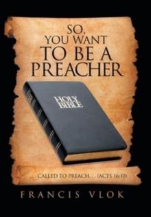 So, You Want to Be a Preacher : . . . Called to Preach. . . (Acts 16:10)