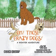 Oh!  Those Crazy Dogs! : A Winter Adventure