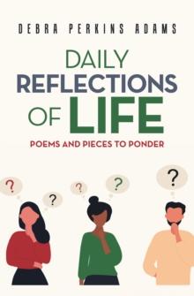 Daily Reflections of Life : Poems and Pieces to ponder