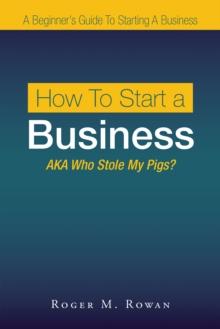 How to Start a Business : Aka Who Stole My Pigs?