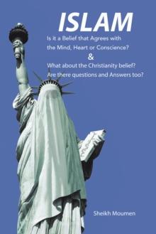 Islam: Is it a Belief that Agrees with the Mind, Heart or Conscience? & What about the Christianity Belief? Are there questions and Answers too?