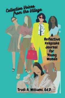 Collective Voices from the Village : A Reflective Keepsake Journal for Young Women