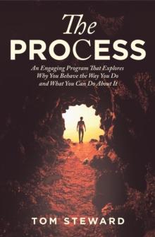 The Process : An Engaging Program That Explores Why You Behave the Way You Do and What You Can Do About It