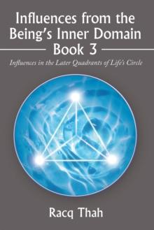 Influences from the Being's Inner Domain Book 3 : Influences in the Later Quadrants of Life's Circle