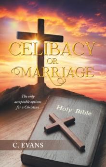 Celibacy or Marriage : The Only Acceptable Options for a Christian