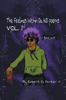 The Feelings Within a Kid Poems : Volume 1