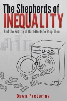 The Shepherds of Inequality : And the Futility of Our Efforts to Stop Them