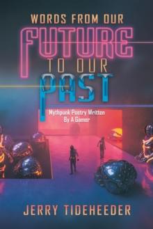 Words from Our Future to Our Past : Mythpunk Poetry Written by a Gamer