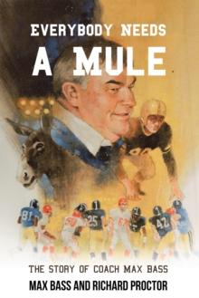 Everybody Needs a Mule : The Story of Coach Max Bass