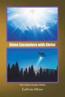 Close Encounters with Christ : The Vision Dwells Within