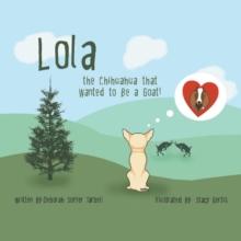 Lola : The Chihuahua That Wanted to Be a Goat