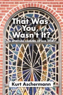 That Was You, Wasn't It? : A Spiritual Coming-Of-Age Story