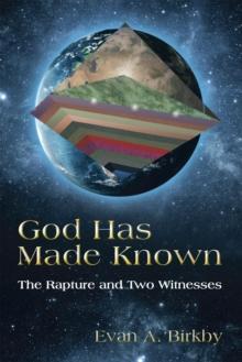 God Has Made Known : The Rapture and Two Witnesses