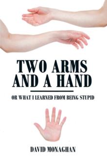 Two Arms and a Hand : Or What I Learned from Being Stupid