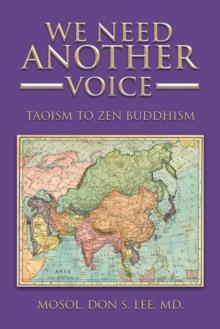 We Need Another Voice : Taoism to Zen Buddhism