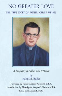 No Greater Love : The True Story of Father John P. Wessel