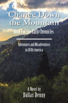 Chance Down the Mountain Book I of the Early Chronicles : Adventures and Misadventures in 1830S America