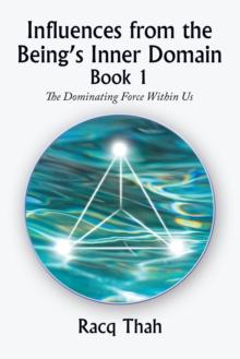 Influences from the Being's Inner Domain Book 1 : The Dominating Force Within Us