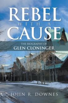 Rebel with a Cause : The Biography of Glen Cloninger