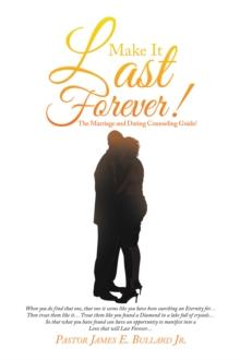 Make It Last Forever! : The Marriage and Dating Counseling Guide!