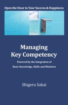 Managing Key Competency : Powered by the Integration of Basic Knowledge, Skills and Mindsets