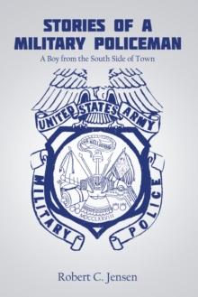 Stories of a Military Policeman : A Boy from the South Side of Town