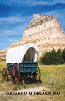 Wagon Train to Idaho : A Western Bounty Hunter,          Romance, and Entrepreneur       Series-Book 3