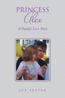 Princess Alex : A Daddy's Love Story