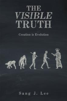 The Visible Truth : Creation Is Evolution