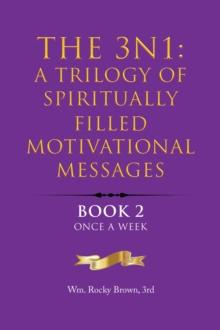 The 3N1: A Trilogy of Spiritually Filled Motivational Messages : Book 2 Once A Week