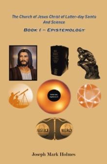 The Church of Jesus Christ of Latter-day Saints And Science : BOOK I - EPISTEMOLOGY