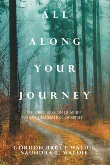 All Along Your Journey : The Progression of Spirit                            the Culmination of Spirit