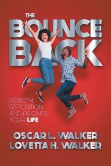 The Bounce Back : Rebirth, Reposition, and Reignite Your Life