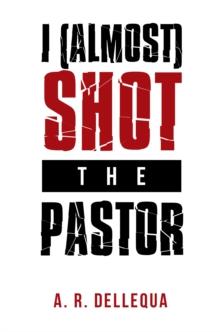 I (Almost) Shot the Pastor