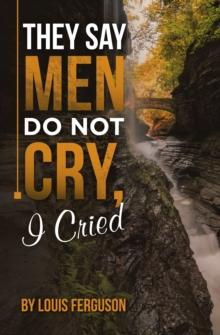 They Say Men Do Not Cry, I Cried