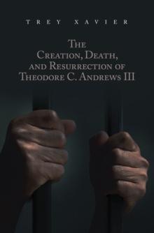 The Creation, Death, and Resurrection of Theodore C. Andrews III