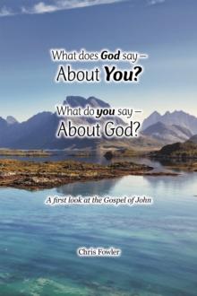 What Does God Say -About You? What Do You Say -About God? : A First Look at the Gospel of John