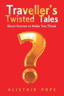 Traveller's Twisted Tales : Short Stories to Make You Think